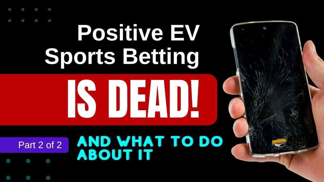 Positive EV Sports Betting is Dead (and What to Do About It) - Part 2