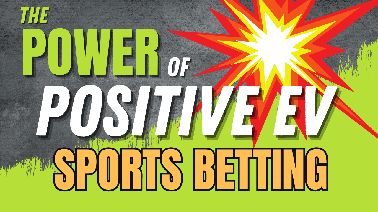 Understanding the Power of Positive EV Sports Betting