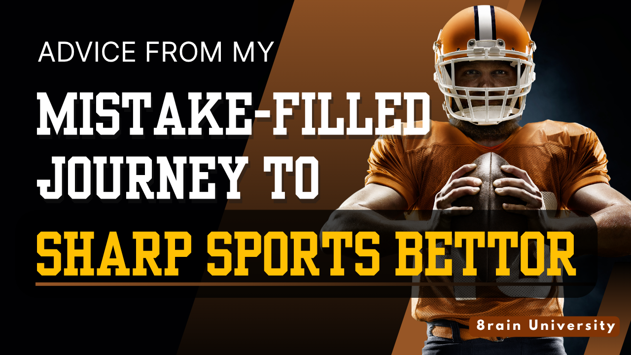 Advice from My Mistake-Filled Journey to Becoming a Sharp Sports Bettor